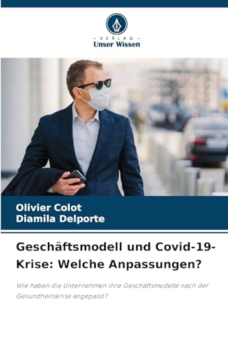 Geschäftsmodell und Covid-19-Krise: Welche Anpassungen?: Wie haben die Unternehmen ihre Geschäftsmodelle nach der Gesundheitskrise angepasst? von Verlag Unser Wissen