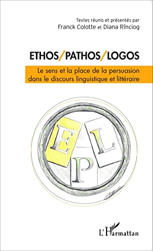 Ethos/Pathos/Logos: Le sens et la place de la persuasion dans le discours linguistique et littéraire