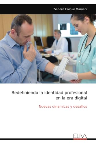 Redefiniendo la identidad profesional en la era digital: Nuevas dinamicas y desafios Redefiniendo la identidad profesional en la era digital: Nuevas dinamicas y desafios von Eliva Press