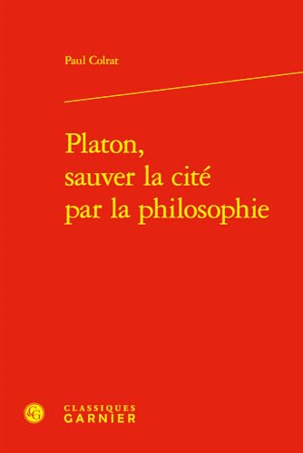 Platon, Sauver La Cite Par La Philosophie (Kainon - Anthropologie De La Pensee Ancienne, 25)