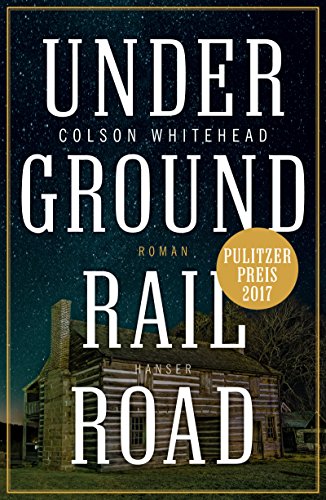 Underground Railroad: Roman. Pulitzer-Preis 2017 Underground Railroad: Roman. Pulitzer-Preis 2017