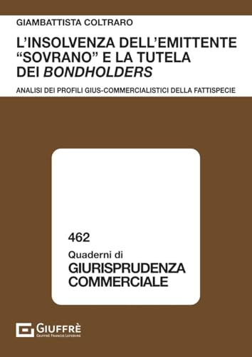 L'insolvenza dell'emittente «sovrano» e la tutela dei bondholders (Quaderni di giurisprudenza commerciale) von Giuffrè
