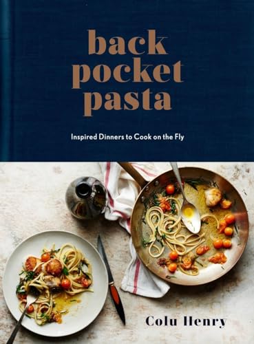 Back Pocket Pasta: Inspired Dinners to Cook on the Fly: A Cookbook von CROWN
