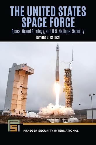 The United States Space Force: Space, Grand Strategy, and U.S. National Security (Praeger Security International)