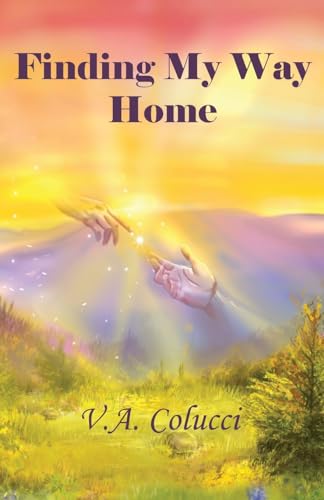 Finding My Way Home: Magic in Realism: The Intrinsic Nature of True Love and a Remarkable Journey Home