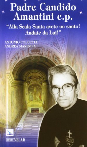 Padre Candido Amantini c.p. «Alla Scala santa avete un santo! Andate da lui!» von ELLEDICI
