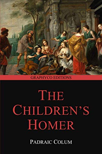 The Children's Homer: The Adventures of Odysseus and the Tale of Troy (Graphyco Editions)