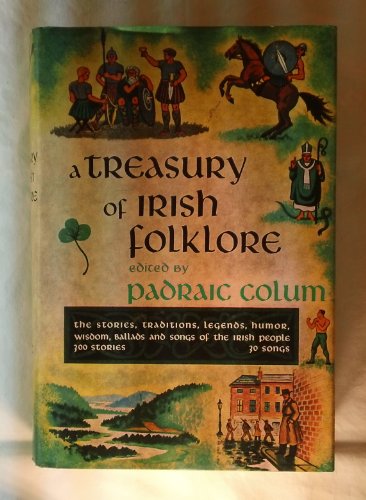 A Treasury of Irish Folklore: The Stories, Traditions, Legends, Humor, Wisdom, Ballads and Songs of the Irish People: Stories, Traditions, Legends, Humour, Wisdom, Ballads and Songs of Irish People