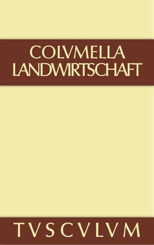 Lucius Iunius Moderatus Columella: Zwölf Bücher über Landwirtschaft · Buch eines Unbekannten über Baumzüchtung.. Band I: Zwolf Bucher Uber ... Uber Baumzuchtung (Sammlung Tusculum, Band 1)