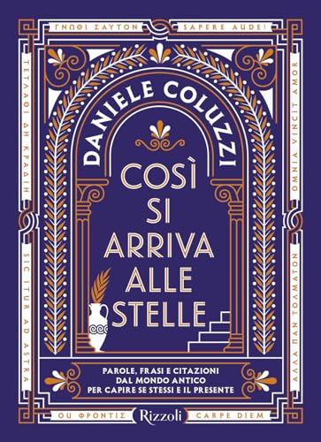 Così si arriva alle stelle. Parole, frasi e citazioni dal mondo antico per capire se stessi e il presente (Narrativa Ragazzi) von Rizzoli
