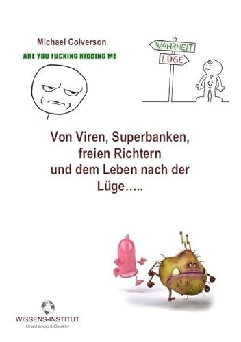 Von Viren, Superbanken, freien Richtern . . .: ...und dem Leben nach der Lüge