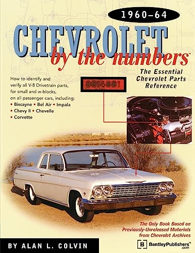 Chevrolet By the Numbers 1960-64: How to Identify and Verify All V-8 Drivetrain Parts For Small and Big Blocks