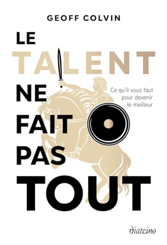 Le talent ne fait pas tout - Ce qu'il faut pour devenir le meilleur: Ce qu'il vous faut pour devenir le meilleur Le talent ne fait pas tout - Ce qu'il faut pour devenir le meilleur: Ce qu'il vous faut pour devenir le meilleur von DIATEINO