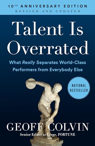 Talent Is Overrated: What Really Separates World-Class Performers from Everybody Else Talent Is Overrated: What Really Separates World-Class Performers from Everybody Else