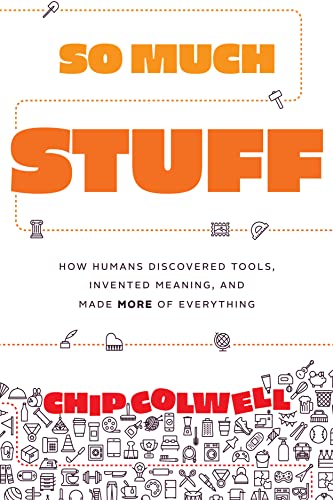 So Much Stuff: How Humans Discovered Tools, Invented Meaning, and Made More of Everything von University of Chicago Press