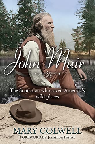 John Muir: The Scotsman who saved America's wild places: The Man Who Saved America's Wild Places