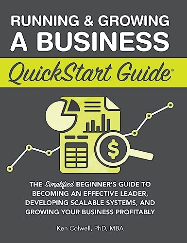 Running & Growing a Business QuickStart Guide: The Simplified Beginner's Guide to Becoming an Effective Leader, Developing Scalable Systems and Growing Your Business Profitably von ClydeBank Media LLC