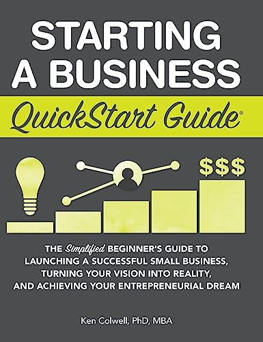 Starting a Business QuickStart Guide: The Simplified Beginner's Guide to Launching a Successful Small Business, Turning Your Vision into Reality, and Achieving Your Entrepreneurial Dream Starting a Business QuickStart Guide: The Simplified Beginner's Guide to Launching a Successful Small Business, Turning Your Vision into Reality, and Achieving Your Entrepreneurial Dream von Clydebank Media LLC