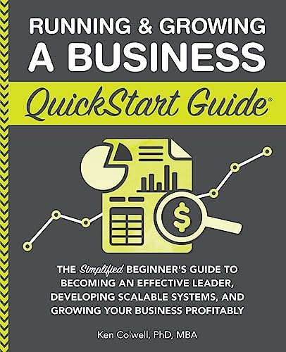 Running & Growing a Business QuickStart Guide: The Simplified Beginner’s Guide to Becoming an Effective Leader, Developing Scalable Systems and ... (Starting a Business - QuickStart Guides) von ClydeBank Media LLC