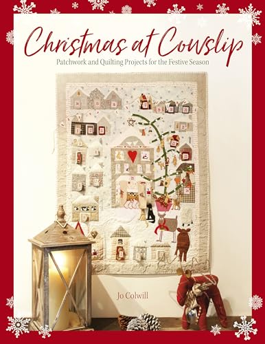 Christmas At Cowslip: Patchwork and quilting projects for the festive season