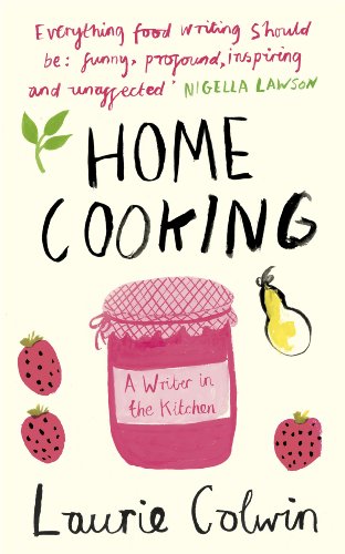 Home Cooking: A Writer in the Kitchen von Fig Tree