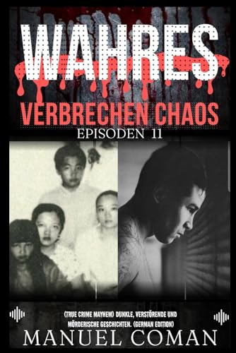 Wahres Verbrechen Chaos Episoden 11: (True Crime Mayhem) Dunkle, verstörende und mörderische Geschichten. (German Edition)