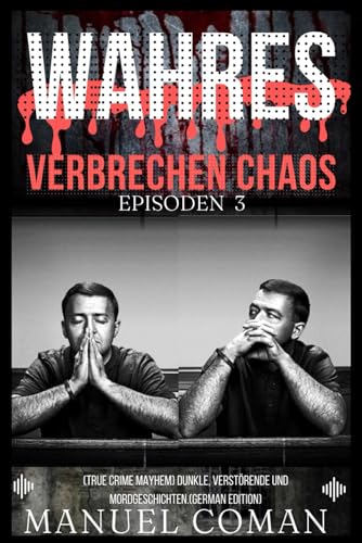 Wahres Verbrechen Chaos Episoden 3: (True Crime Mayhem) Dunkle, verstörende und Mordgeschichten.(German Edition)