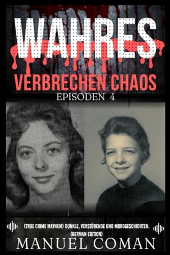 Wahres Verbrechen Chaos Episoden 4: (True Crime Mayhem) Dunkle, verstörende und Mordgeschichten.(German Edition)
