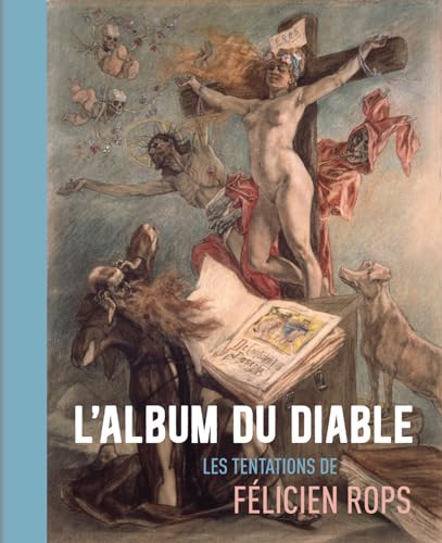 L'Album du Diable: Les tentations de Félicien Rops L'Album du Diable: Les tentations de Félicien Rops von Snoeck Publishers
