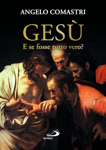 Gesù. E se fosse tutto vero? (Dimensioni dello spirito)