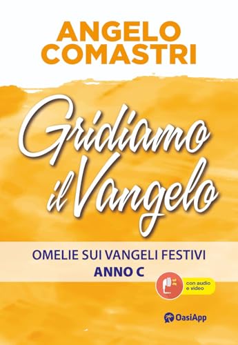 Gridiamo il Vangelo. Omelie sui Vangeli festivi. Anno C von OasiApp La Pietra d'Angolo