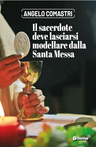 Il sacerdote deve lasciarsi modellare dalla Santa Messa von OasiApp La Pietra d'Angolo