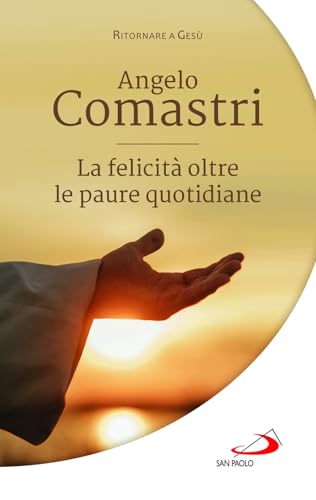 La felicità oltre le paure quotidiane (Parole per lo spirito) von San Paolo Edizioni