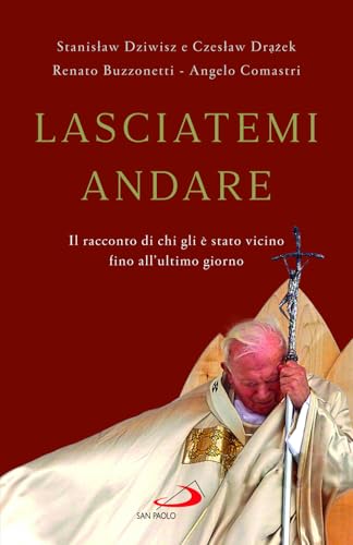 Lasciatemi andare. Il racconto di chi gli è stato vicino fino all'ultimo giorno (Dimensioni dello spirito) von San Paolo Edizioni