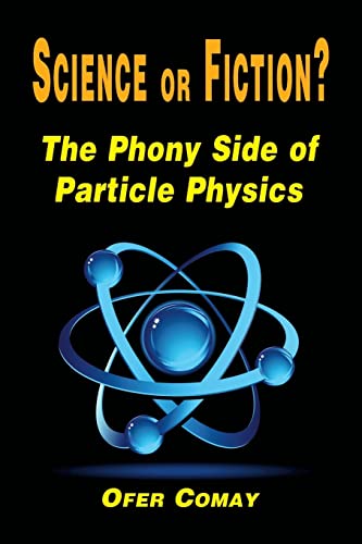 Science or Fiction? The Phony Side of Particle Physics Science or Fiction? The Phony Side of Particle Physics