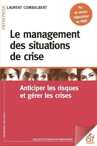 Le management des situations de crise: ANTICIPER LES RISQUES ET GERER LES CRISES