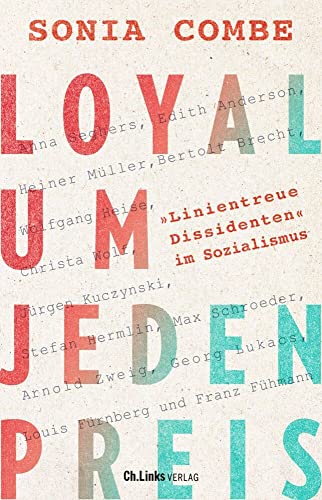 Loyal um jeden Preis: "Linientreue Dissidenten" im Sozialismus von Ch. Links Verlag