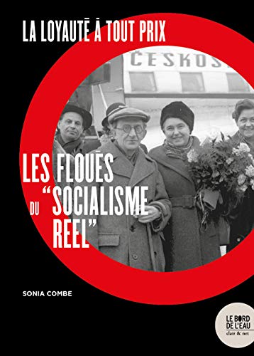 La Loyauté à tout prix: Les floués du « socialisme réel »