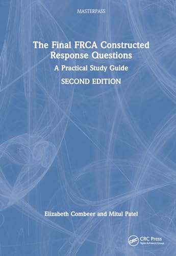 The Final FRCA Constructed Response Questions: A Practical Study Guide (Masterpass)
