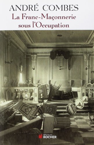 La Franc Maçonnerie sous l'Occupation: Persécution et résistance (1939-1945)