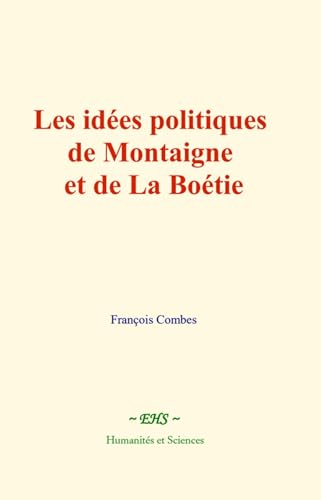 Les idées politiques de Montaigne et de La Boétie von Humanités et Sciences - Editions le Mono