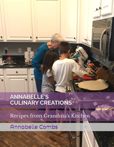 Annabelle's Culinary Creations: Recipes from Grandma's Kitchen von Independently published