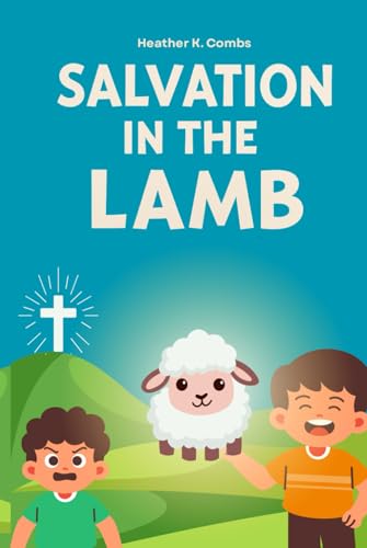 Salvation in the Lamb: A Story of Salvation Inspired by True Events and Modeled After the Literary Style of Dr. Seuss—Written Just for Kids. von Independently published