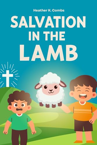 Salvation in the Lamb: A Story of Salvation Inspired by True Events and Modeled After the Literary Style of Dr. Seuss—Written Just for Kids. von Independently published