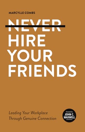 Never Hire Your Friends: Leading Your Workplace Through Genuine Connection von Renown Publishing