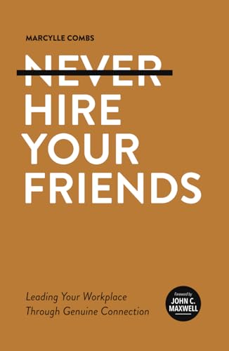 Never Hire Your Friends: Leading Your Workplace Through Genuine Connection von Renown Publishing