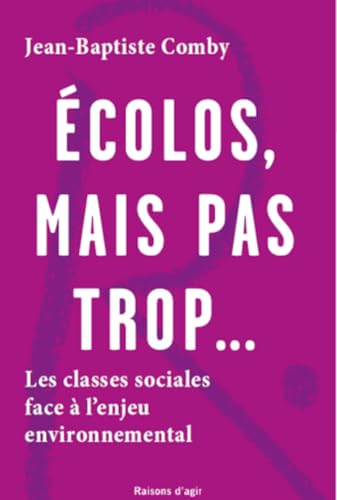 Ecolos, mais pas trop...: Les classes sociales face à l'enjeu environnemental von RAISONS D AGIR