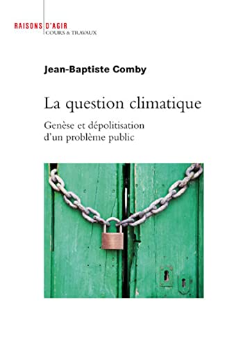 La Question climatique. Genèse et dépolitisation d'un problème public