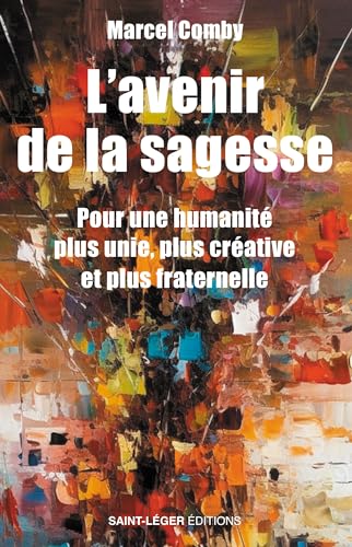 L'avenir de la sagesse - pour une humanité plus unie, plus créative et plus fraternelle von Saint-Léger éditions