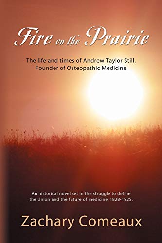Fire on the Prairie: The Life and Times of Andrew Taylor Still, Founder of Osteopathic Medicine